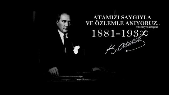 Ulu Önderimiz Mustafa Kemal ATATÜRK saygıyla anıldı.